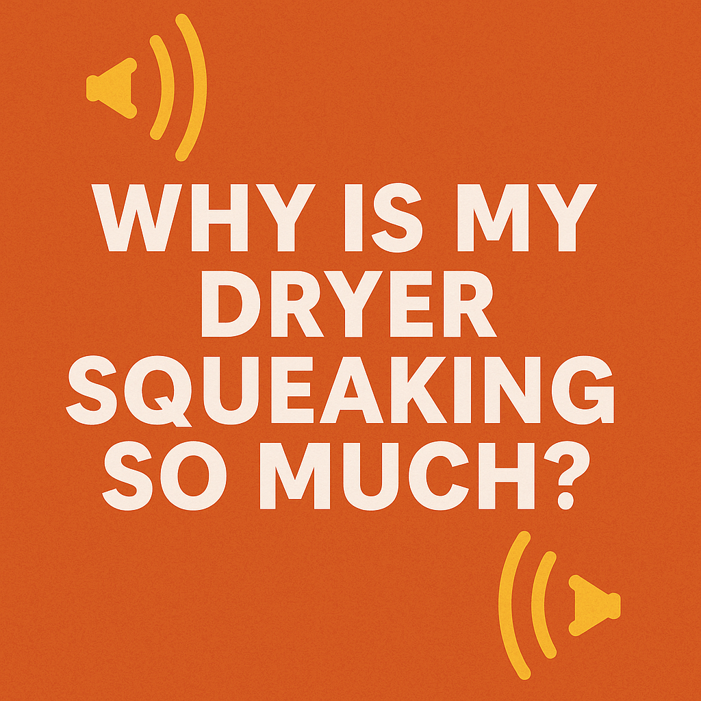 Why Is My Dryer Squeaking So Much? Reasons and Solutions