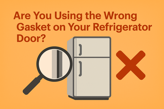 Are You Using the Wrong Gasket on Your Refrigerator Door?