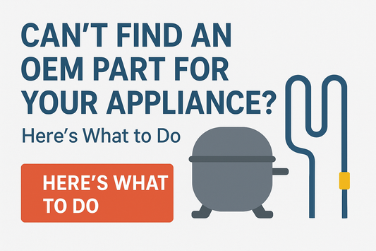 Can’t Find an OEM Part for Your Appliance? Here’s What to Do